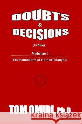 Doubts and Decisions for Living Vol. I: The Foundation of Human Thoughts Tom Omid 9781500255404 Createspace
