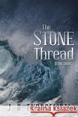 The Stone Thread: Second Chronicle J. R. Evangelisti 9781500255541 Createspace