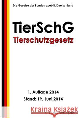 Tierschutzgesetz - TierSchG Recht, G. 9781500256449 Createspace