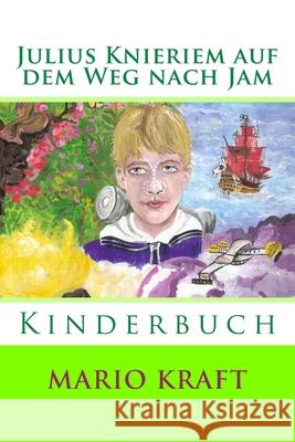 Julius Knieriem auf dem Weg nach Jam: Kinderbuch Mario Kraft 9781500256470 Createspace Independent Publishing Platform