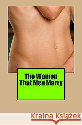 The Women That Men Marry Cleberson Eduardo D 9781500257125 Createspace