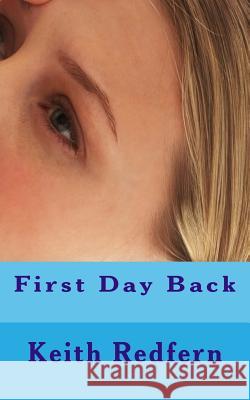 First Day Back Keith Redfern 9781500257231 Createspace