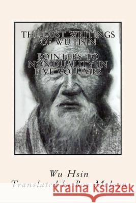 The Lost Writings of Wu Hsin: Pointers to Non-Duality in Five Volumes Wu Hsin Roy Melvyn 9781500259853 Createspace