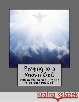 Praying to a known God Wu, Pk 9781500260545 Createspace Independent Publishing Platform