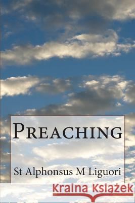 Preaching St Alphonsus M. Liguor Rev Eugene Grim 9781500262372 Createspace