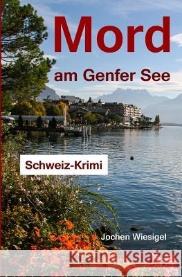 Mord am Genfer See: Schweiz-Krimi Wiesigel, Jochen 9781500262808