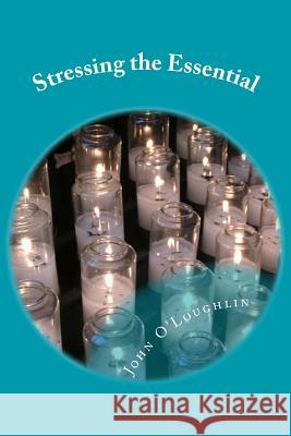 Stressing the Essential John O'Loughlin 9781500263379 Createspace