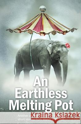 An Earthless Melting Pot: Another collection of prize-winning short stories from Words with JAM Smith, Jd 9781500263560 Createspace