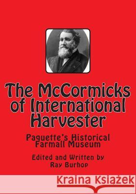 The McCormicks of International Harvester Ray Burhop 9781500263713 Createspace