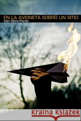 En la avioneta sobró un sitio Sáinz-Pardo, Iván 9781500263768 Createspace Independent Publishing Platform