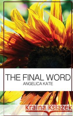 The Final Word Angelica Kate 9781500263829 Createspace