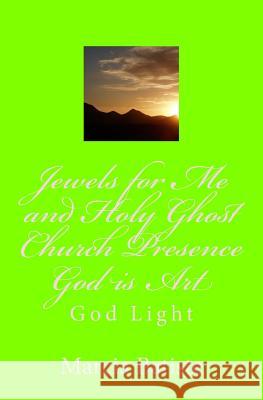Jewels for Me and Holy Ghost Church Presence God is Art: God Light Marcia Batiste 9781500264420 Createspace Independent Publishing Platform