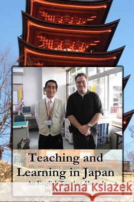 Teaching and Learning in Japan: An English Teacher Abroad Brian Schell 9781500266240