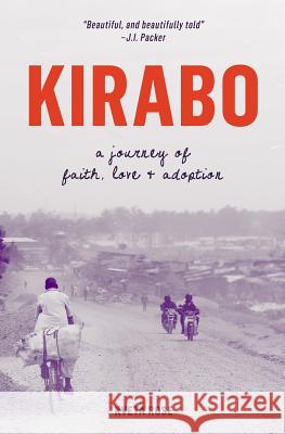 Kirabo: A Journey of Faith, Love & Adoption Kveta Rose 9781500266417 Createspace