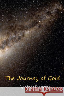 The Journey of Gold MR Moor Diamond 9781500266424 Createspace