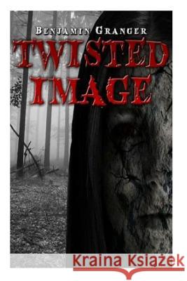 Twisted Image Benjamin Granger 9781500266455 Createspace