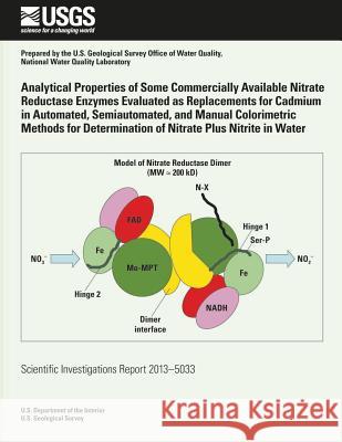 Analytical Properties of Some Commercially Available Nitrate Reductase Enzymes Evaluated as Replacements for Cadmium in Automated, Semiautomated, and Charles J. Patton Jennifer R. Kryskalla 9781500266721