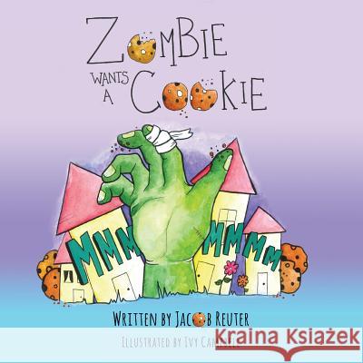 Zombie Wants a Cookie Jacob Reuter Ivy Campbell 9781500267346 Createspace