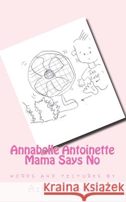 Annabelle Antoinette Mama Says No Aimee Hughes 9781500267377