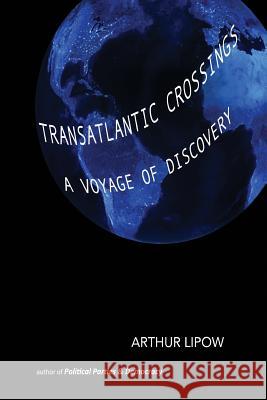 Transatlantic Crossings: A Voyage of Discovery Linda Forgues-Weinstock Jan Kavan Arthur Lipow 9781500268374