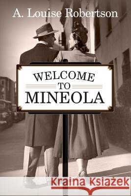 Welcome to Mineola A. Louise Robertson 9781500269647