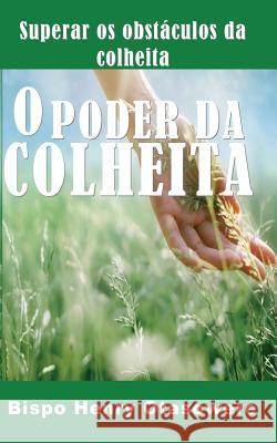 O Poder Da Colheita Bispo Henry Otasowere 9781500269999 Createspace