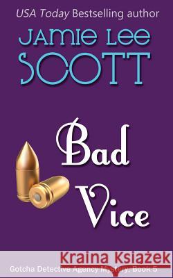 Bad Vice: A Gotcha Detective Agency Mystery Jamie Lee Scott 9781500270278 Createspace