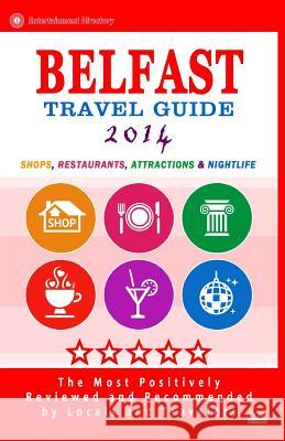 Belfast Travel Guide 2014: Shops, Restaurants, Attractions & Nightlife. Northern Ireland (Belfast City Travel Guide 2014) Christopher R. McCartney 9781500270414 Createspace