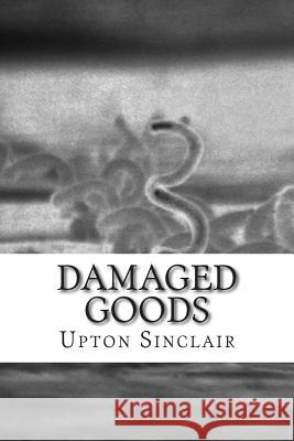 Damaged Goods Upton Sinclair 9781500270797 Createspace Independent Publishing Platform