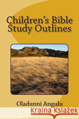 Children's Bible Study Outlines Oladunni Angulu 9781500271084 Createspace