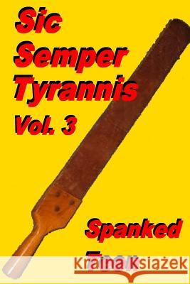 Sic Semper Tyrannis !, Volume 3 Spanked Teen 9781500271336