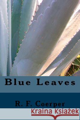 Blue Leaves R. F. Coerper 9781500271657 Createspace