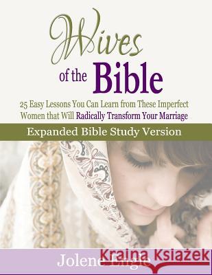 Wives of the Bible: Expanded Bible Study Version Jolene Engle 9781500271862