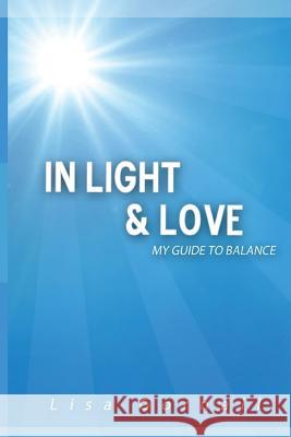 In Light & Love: My Guide to Balance Lisa Gornall 9781500272050 Createspace