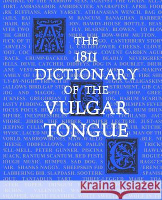 The 1811 Dictionary of the Vulgar Tongue: (Lexicon Balatronicum) Sites M. L. a., Roy a. 9781500272128 Createspace