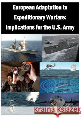 European Adaptation to Expeditionary Warfare: Implications for the U.S. Army U. S. Army War College 9781500273811 Createspace