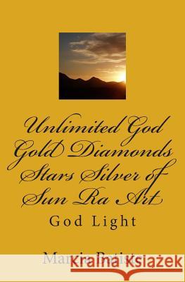 Unlimited God Gold Diamonds Stars Silver of Sun Ra Art: God Light Marcia Batiste 9781500274481 Createspace Independent Publishing Platform