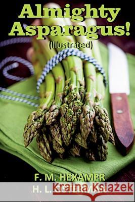 Almighty Asparagus! (Illustrated) F. M. Hexamer H. L. Osterman 9781500274917 Createspace