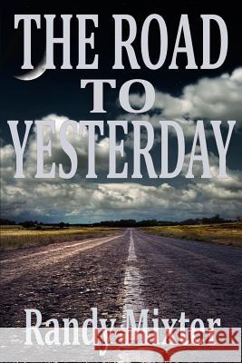 The Road To Yesterday Mixter, Randy 9781500275365 Createspace