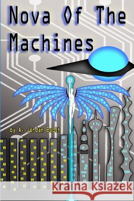 Nova of the Machines A. Jordan Booth 9781500275440 Createspace