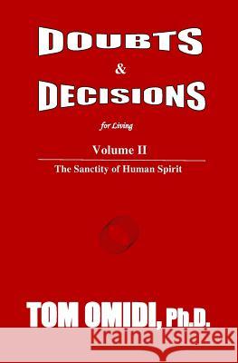 Doubts and Decisions for Living Vol. II: Volume II: The Sanctity of Human Spirit Tom Omid 9781500276508 Createspace