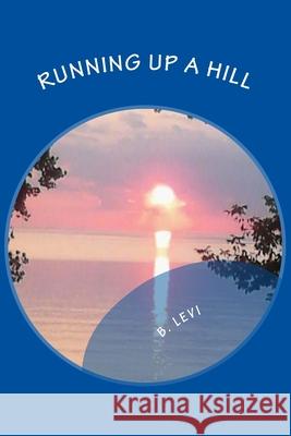 Running Up a Hill B. Levi B. Levi 9781500277789 Createspace Independent Publishing Platform