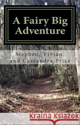 A Fairy Big Adventure Stephen C. Pric Vivian P. Price Cassandra G. Price 9781500279240