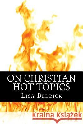 On Christian Hot Topics Lisa Bedrick 9781500279424 Createspace