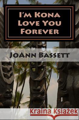 I'm Kona Love You Forever: Islands of Aloha Mystery Series #6 Joann Bassett 9781500280277