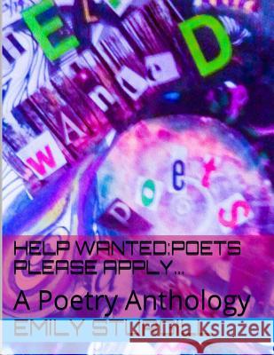 Help Wanted: Poets please Apply.: An Anthology Emily H. Sturgill 9781500280956