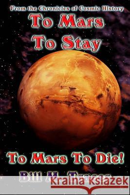 To Mars To Stay: To Mars To Die Tracer, Bill M. 9781500281823 Createspace