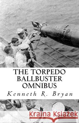 The Torpedo Ballbuster Omnibus MR Kenneth R. Bryan 9781500282288