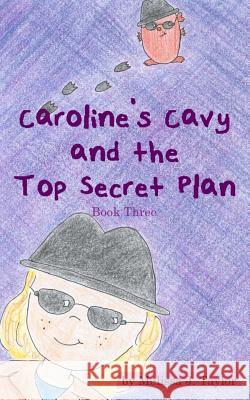 Caroline's Cavy and the Top Secret Plan Melissa J. Taylor 9781500282769 Createspace