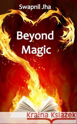 Beyond Magic Swapnil Jha 9781500283070 Createspace